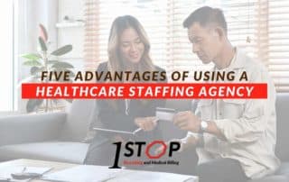 Five Advantages Of Using a Healthcare Staffing Agency